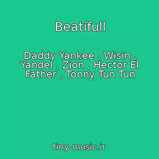 کاور آهنگ Beatifull از Daddy Yankee , Wisin , Yandel , Zion , Hector El Father , Tonny Tun Tun