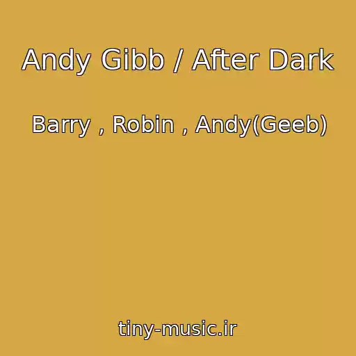 کاور آهنگ Andy Gibb / After Dark از Barry , Robin , Andy(Geeb)