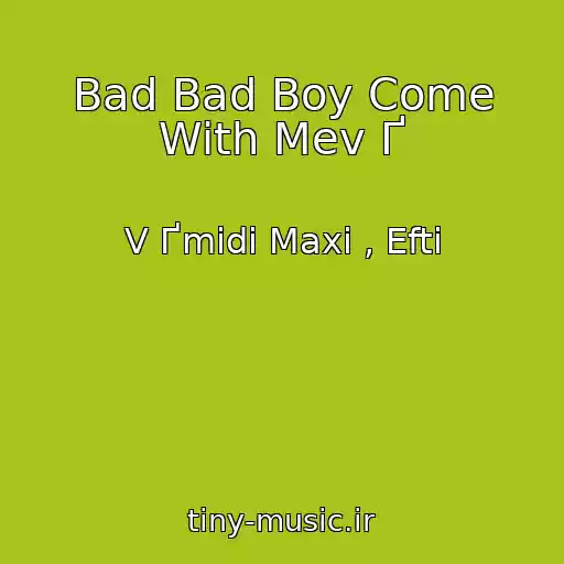 کاور آهنگ Bad Bad Boy Come With Mev Ґ از V Ґmidi Maxi , Efti