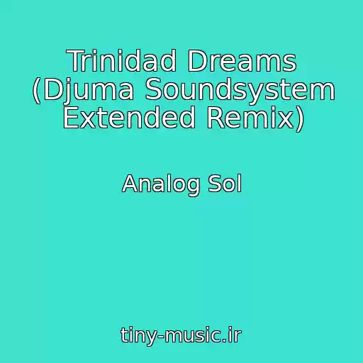 کاور آهنگ Trinidad Dreams (Djuma Soundsystem Extended Remix) از Analog Sol