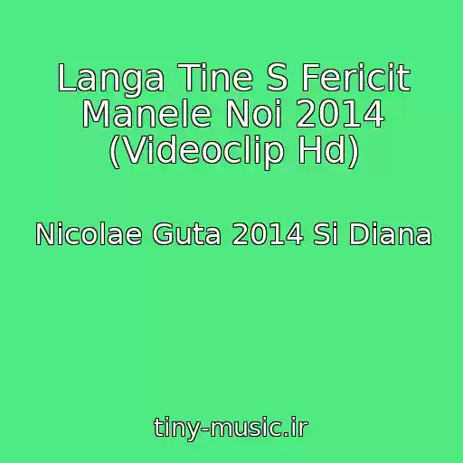 کاور آهنگ Langa Tine S Fericit Manele Noi 2014 (Videoclip Hd) از Nicolae Guta 2014 Si Diana