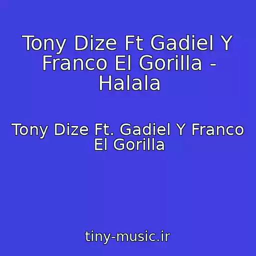 کاور آهنگ Tony Dize Ft Gadiel Y Franco El Gorilla - Halala از Tony Dize Ft. Gadiel Y Franco El Gorilla
