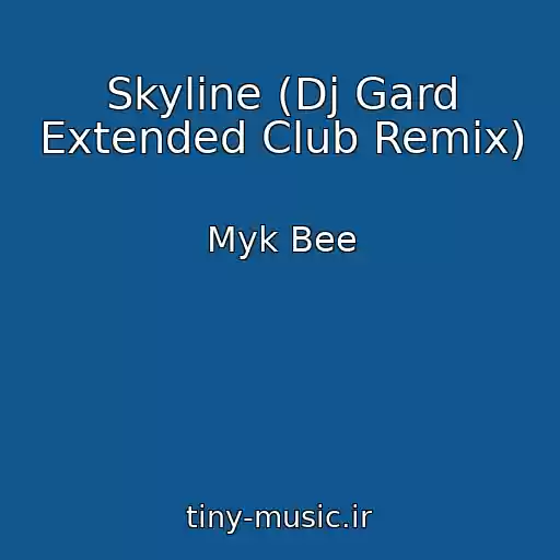 کاور آهنگ Skyline (Dj Gard Extended Club Remix) از Myk Bee
