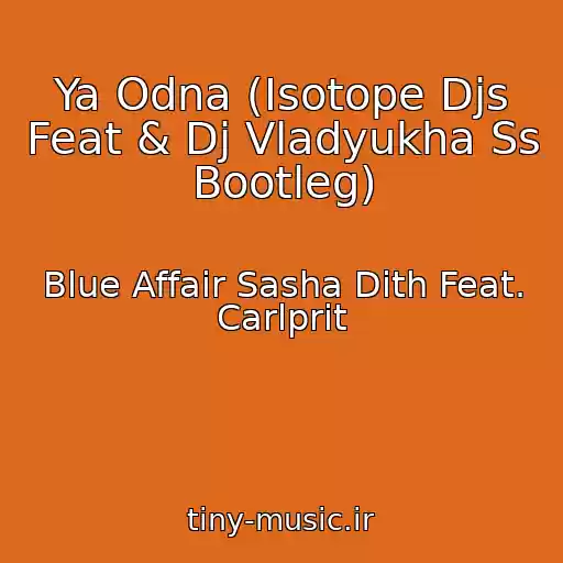 کاور آهنگ Ya Odna (Isotope Djs Feat & Dj Vladyukha Ss Bootleg) از Blue Affair Sasha Dith Feat. Carlprit