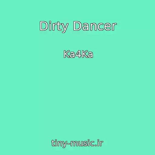 کاور آهنگ Dirty Dancer از Ka4Ka