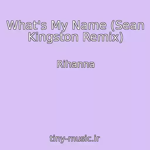 کاور آهنگ What's My Name (Sean Kingston Remix) از Rihanna