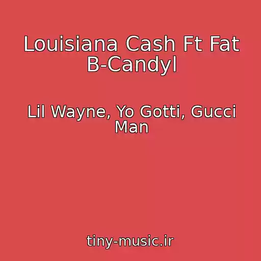 کاور آهنگ Louisiana Cash Ft Fat B-Candyl از Lil Wayne, Yo Gotti, Gucci Man