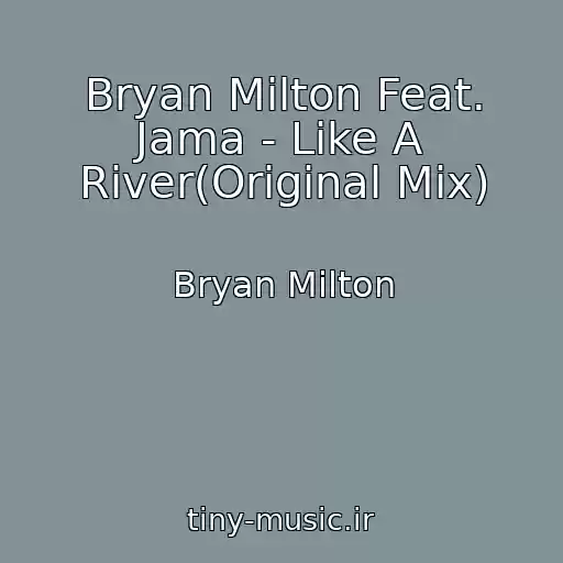 کاور آهنگ Bryan Milton Feat. Jama - Like A River(Original Mix) از Bryan Milton