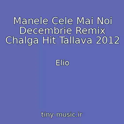 کاور آهنگ Manele Cele Mai Noi Decembrie Remix Chalga Hit Tallava 2012 از Elio