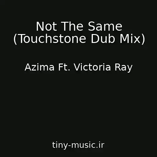 کاور آهنگ Not The Same (Touchstone Dub Mix) از Azima Ft. Victoria Ray
