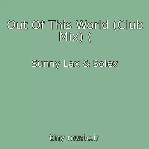 کاور آهنگ Out Of This World (Club Mix) ( از Sunny Lax & Solex
