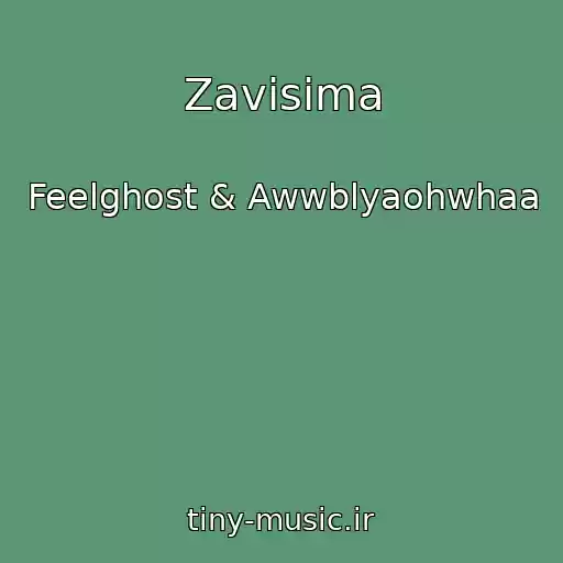 کاور آهنگ Zavisima از Feelghost & Awwblyaohwhaa