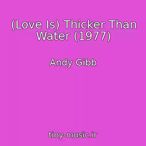 کاور آهنگ (Love Is) Thicker Than Water (1977) از Andy Gibb