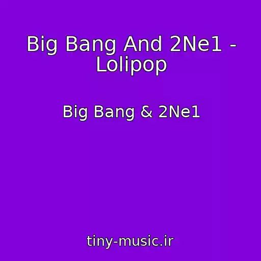 کاور آهنگ Big Bang And 2Ne1 - Lolipop از Big Bang & 2Ne1