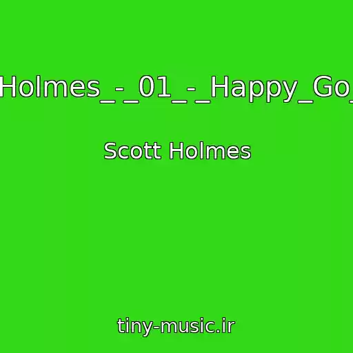 کاور آهنگ Scott_Holmes_-_01_-_Happy_Go_Lucky از Scott Holmes