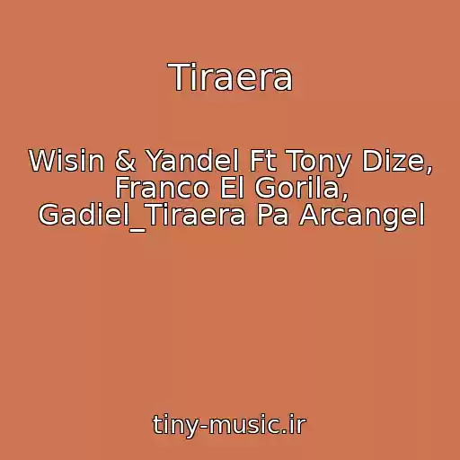 کاور آهنگ Tiraera از Wisin & Yandel Ft Tony Dize, Franco El Gorila, Gadiel_Tiraera Pa Arcangel