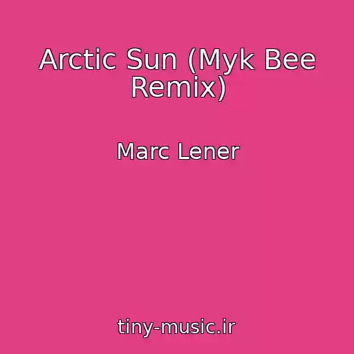 کاور آهنگ Arctic Sun (Myk Bee Remix) از Marc Lener