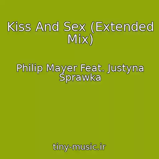 کاور آهنگ Kiss And Sex (Extended Mix) از Philip Mayer Feat. Justyna Sprawka