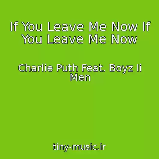 کاور آهنگ If You Leave Me Now If You Leave Me Now از Charlie Puth Feat. Boyz Ii Men