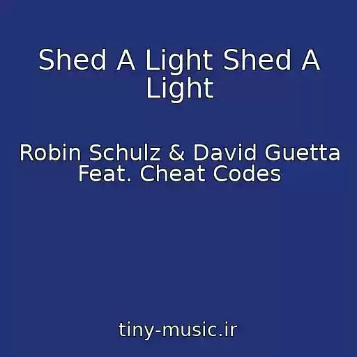 کاور آهنگ Shed A Light Shed A Light از Robin Schulz & David Guetta Feat. Cheat Codes