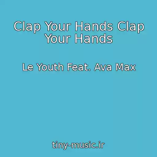 کاور آهنگ Clap Your Hands Clap Your Hands از Le Youth Feat. Ava Max