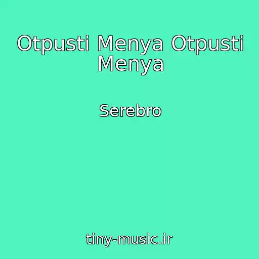 کاور آهنگ Otpusti Menya Otpusti Menya از Serebro