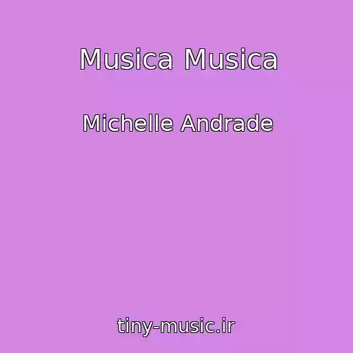 کاور آهنگ Musica Musica از Michelle Andrade