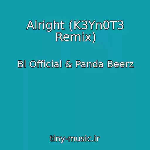 کاور آهنگ Alright (K3Yn0T3 Remix) از Bl Official & Panda Beerz