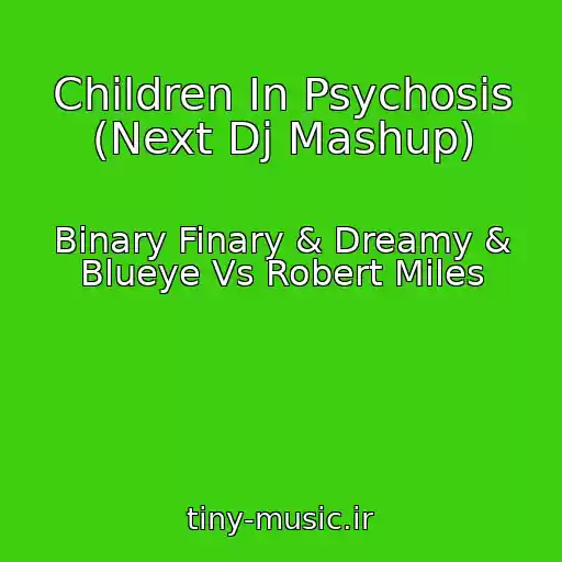 کاور آهنگ Children In Psychosis (Next Dj Mashup) از Binary Finary & Dreamy & Blueye Vs Robert Miles