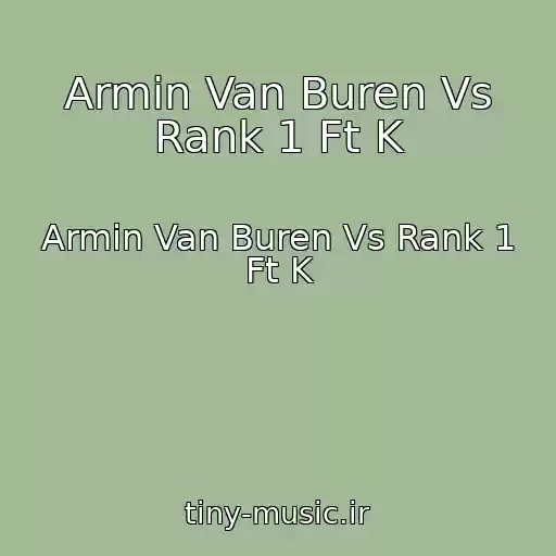 کاور آهنگ Armin Van Buren Vs Rank 1 Ft K از Armin Van Buren Vs Rank 1 Ft K