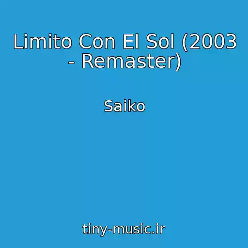 کاور آهنگ Limito Con El Sol (2003 - Remaster) از Saiko