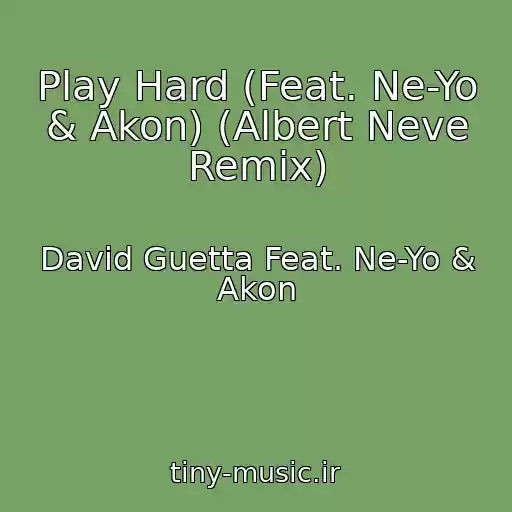 کاور آهنگ Play Hard (Feat. Ne-Yo & Akon) (Albert Neve Remix) از David Guetta Feat. Ne-Yo & Akon