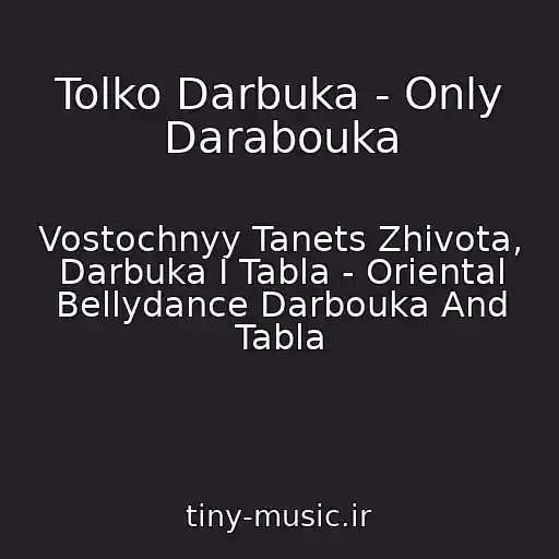 کاور آهنگ Tolko Darbuka - Only Darabouka از Vostochnyy Tanets Zhivota, Darbuka I Tabla - Oriental Bellydance Darbouka And Tabla