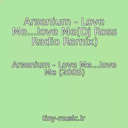 کاور آهنگ Arsenium - Love Me…love Me(Dj Ross Radio Remix) از Arsenium - Love Me…love Me (2005)