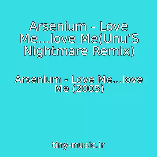 کاور آهنگ Arsenium - Love Me…love Me(Unu’S Nightmare Remix) از Arsenium - Love Me…love Me (2005)