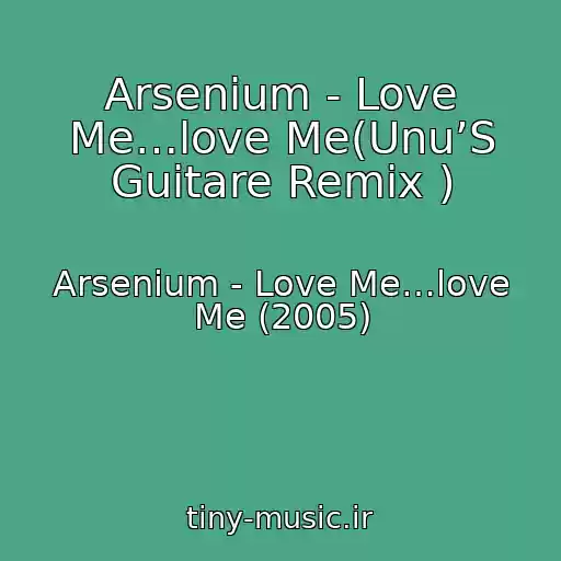 کاور آهنگ Arsenium - Love Me…love Me(Unu’S Guitare Remix ) از Arsenium - Love Me…love Me (2005)