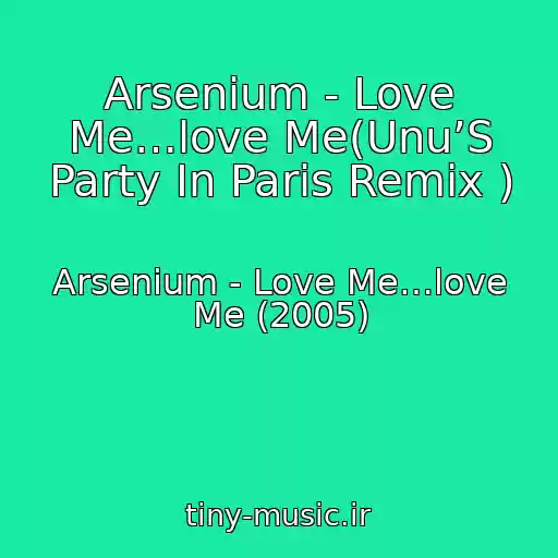 کاور آهنگ Arsenium - Love Me…love Me(Unu’S Party In Paris Remix ) از Arsenium - Love Me…love Me (2005)