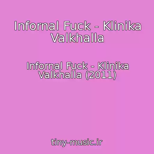 کاور آهنگ Infornal Fuck - Klinika Valkhalla از Infornal Fuck - Klinika Valkhalla (2011)