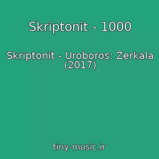 کاور آهنگ Skriptonit - 1000 از Skriptonit - Uroboros: Zerkala (2017)