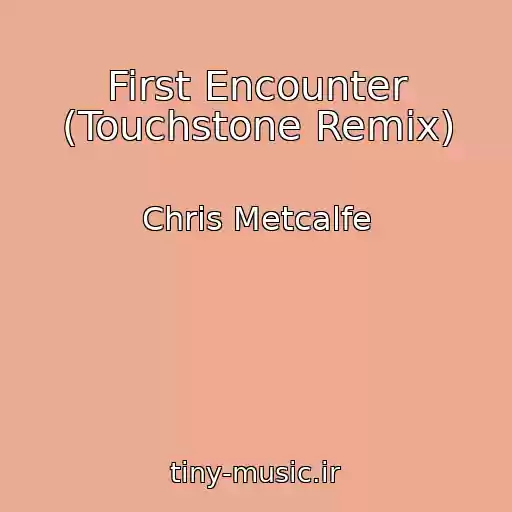 کاور آهنگ First Encounter (Touchstone Remix) از Chris Metcalfe