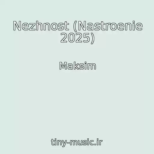 کاور آهنگ Nezhnost (Nastroenie 2025) از Maksim