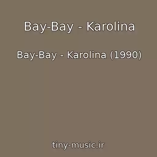 کاور آهنگ Bay-Bay - Karolina از Bay-Bay - Karolina (1990)