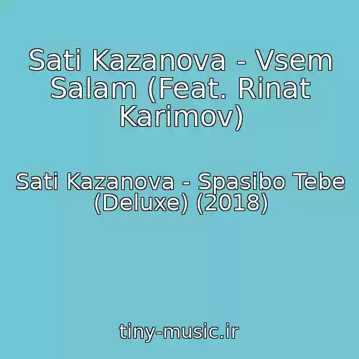 کاور آهنگ Sati Kazanova - Vsem Salam (Feat. Rinat Karimov) از Sati Kazanova - Spasibo Tebe (Deluxe) (2018)