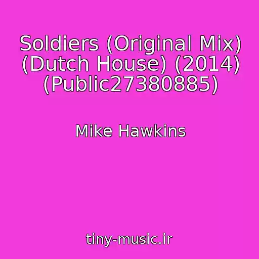 کاور آهنگ Soldiers (Original Mix) (Dutch House) (2014) (Public27380885) از Mike Hawkins