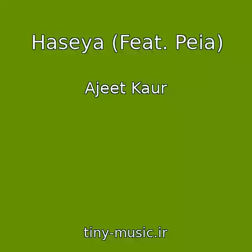 کاور آهنگ Haseya (Feat. Peia) از Ajeet Kaur