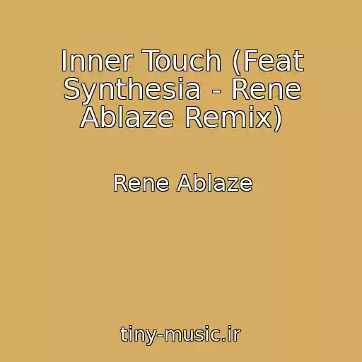 کاور آهنگ Inner Touch (Feat Synthesia - Rene Ablaze Remix) از Rene Ablaze