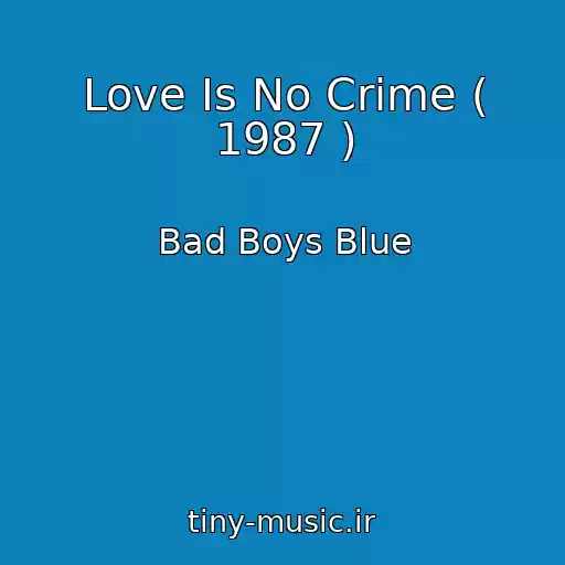 کاور آهنگ Love Is No Crime ( 1987 ) از Bad Boys Blue