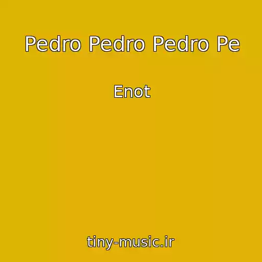 کاور آهنگ Pedro Pedro Pedro Pe از Enot