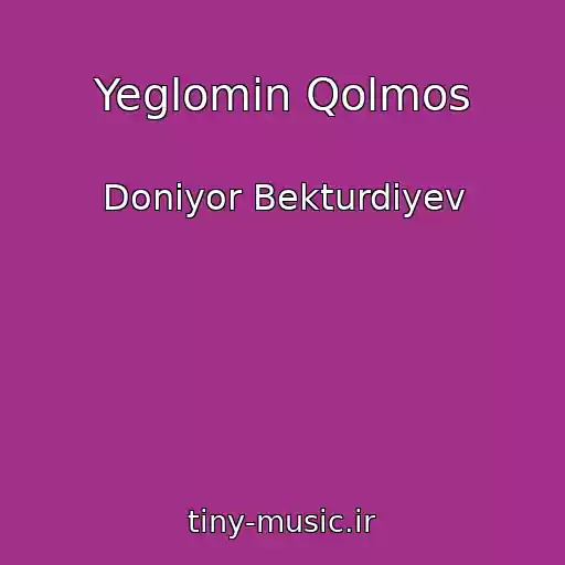 کاور آهنگ Yeglomin Qolmos از Doniyor Bekturdiyev