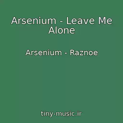 کاور آهنگ Arsenium - Leave Me Alone از Arsenium - Raznoe